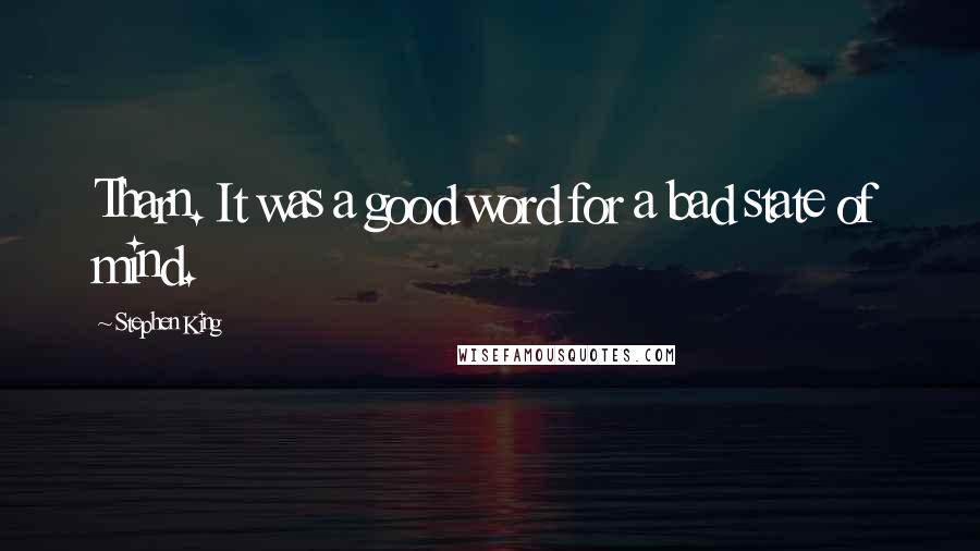 Stephen King Quotes: Tharn. It was a good word for a bad state of mind.