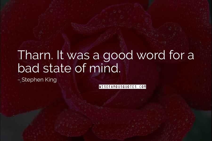 Stephen King Quotes: Tharn. It was a good word for a bad state of mind.