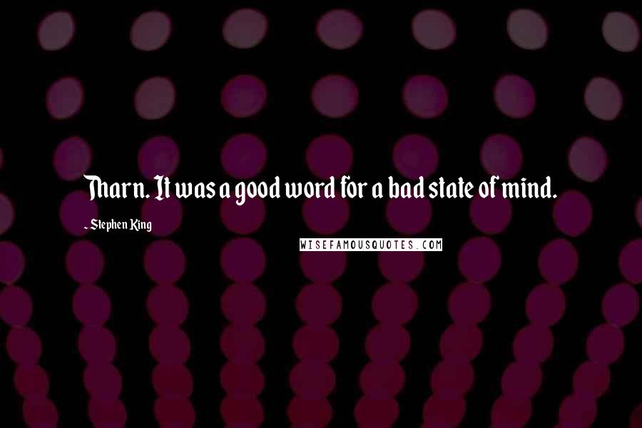 Stephen King Quotes: Tharn. It was a good word for a bad state of mind.