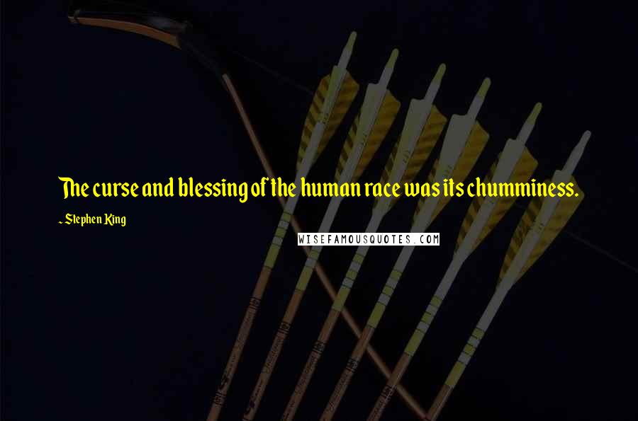 Stephen King Quotes: The curse and blessing of the human race was its chumminess.