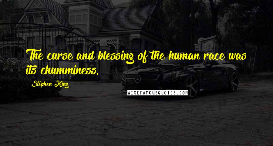 Stephen King Quotes: The curse and blessing of the human race was its chumminess.