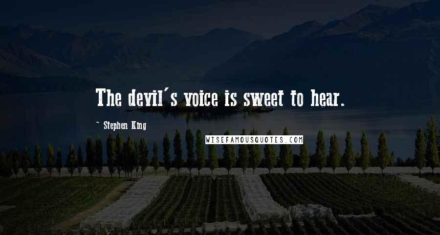 Stephen King Quotes: The devil's voice is sweet to hear.