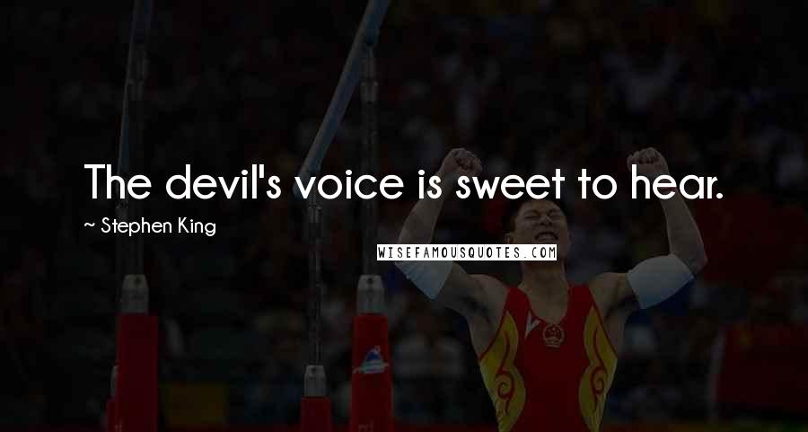 Stephen King Quotes: The devil's voice is sweet to hear.