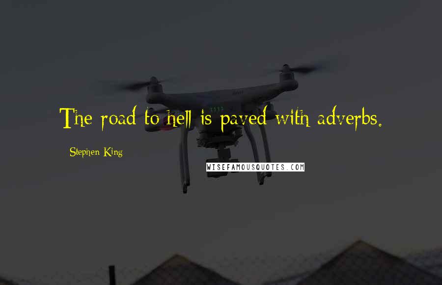 Stephen King Quotes: The road to hell is paved with adverbs.