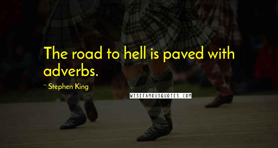 Stephen King Quotes: The road to hell is paved with adverbs.