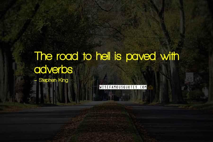 Stephen King Quotes: The road to hell is paved with adverbs.