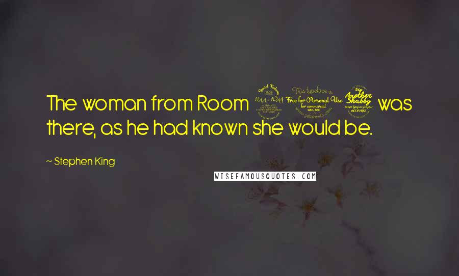 Stephen King Quotes: The woman from Room 217 was there, as he had known she would be.