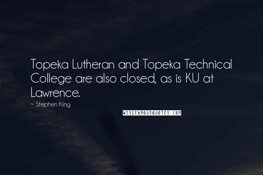 Stephen King Quotes: Topeka Lutheran and Topeka Technical College are also closed, as is KU at Lawrence.