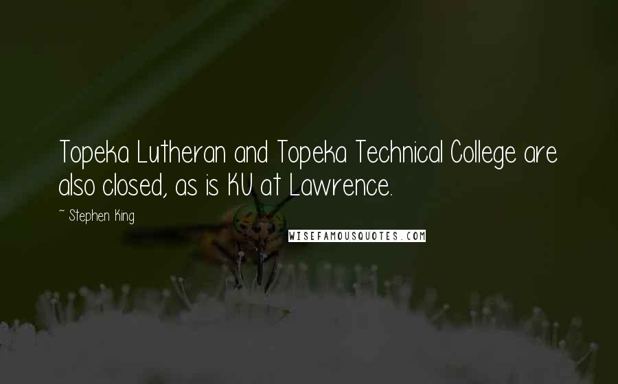 Stephen King Quotes: Topeka Lutheran and Topeka Technical College are also closed, as is KU at Lawrence.