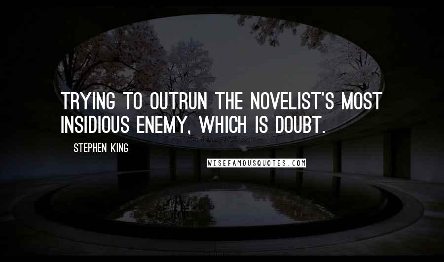 Stephen King Quotes: Trying to outrun the novelist's most insidious enemy, which is doubt.