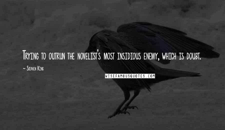 Stephen King Quotes: Trying to outrun the novelist's most insidious enemy, which is doubt.