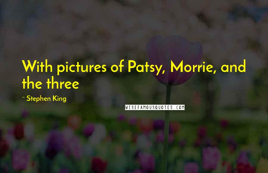 Stephen King Quotes: With pictures of Patsy, Morrie, and the three