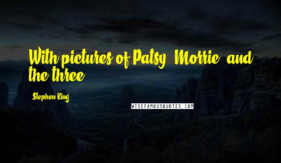 Stephen King Quotes: With pictures of Patsy, Morrie, and the three