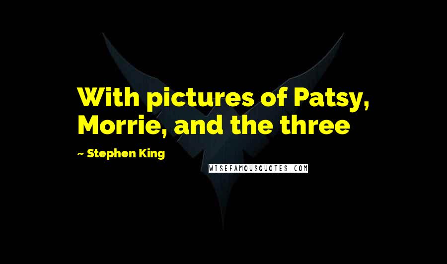 Stephen King Quotes: With pictures of Patsy, Morrie, and the three