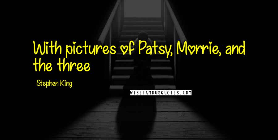 Stephen King Quotes: With pictures of Patsy, Morrie, and the three