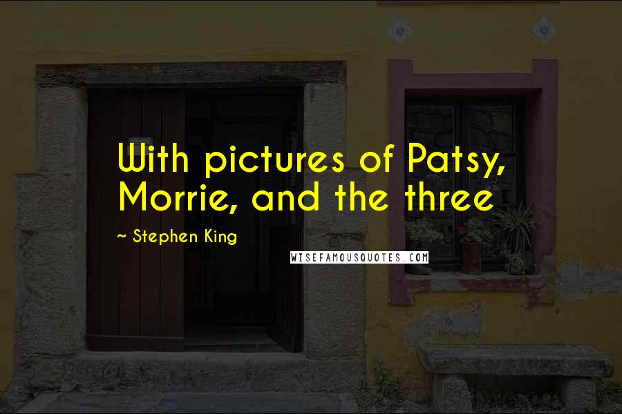 Stephen King Quotes: With pictures of Patsy, Morrie, and the three