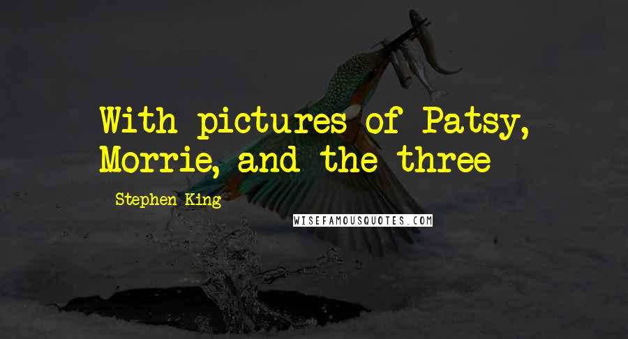 Stephen King Quotes: With pictures of Patsy, Morrie, and the three