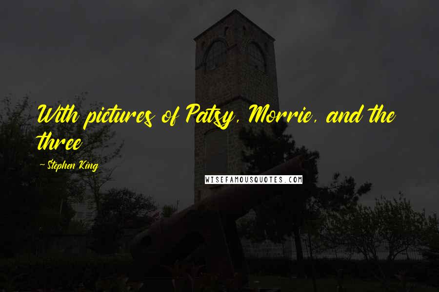 Stephen King Quotes: With pictures of Patsy, Morrie, and the three