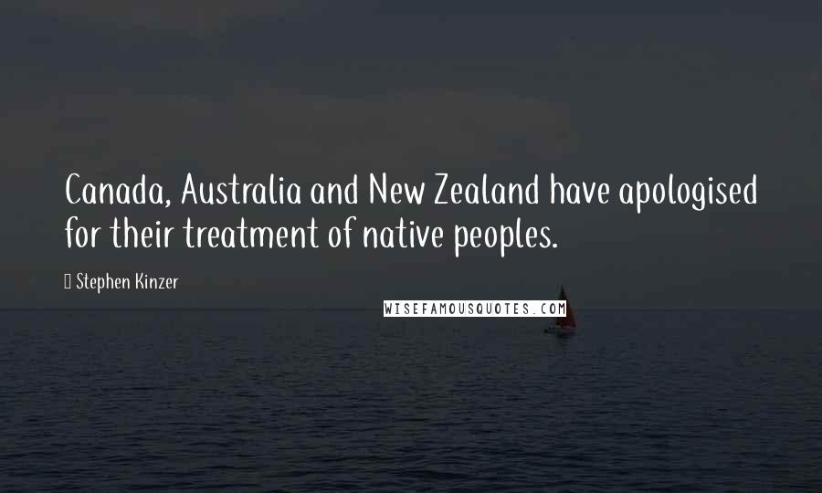 Stephen Kinzer Quotes: Canada, Australia and New Zealand have apologised for their treatment of native peoples.