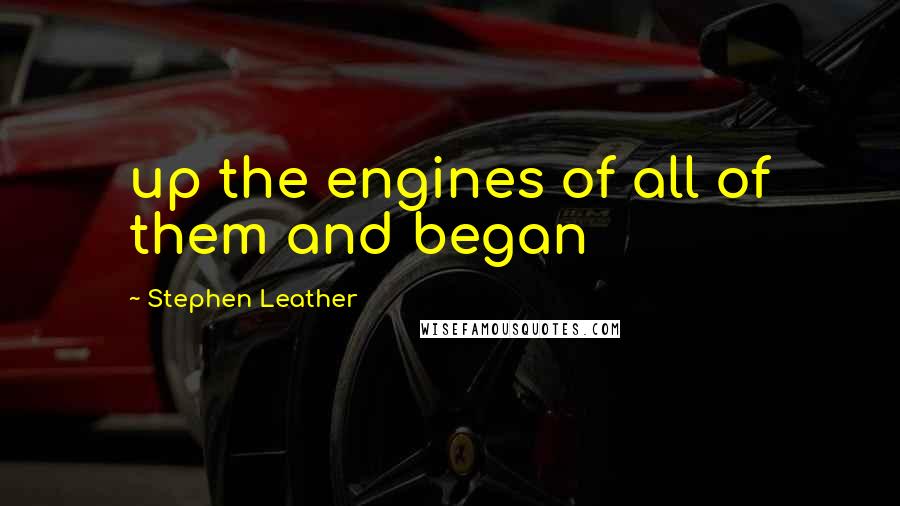 Stephen Leather Quotes: up the engines of all of them and began