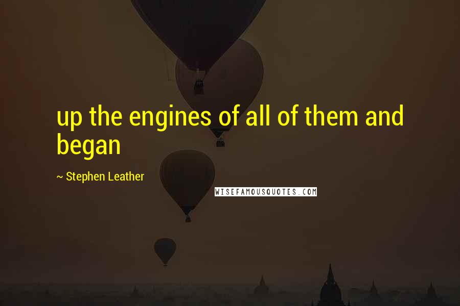Stephen Leather Quotes: up the engines of all of them and began