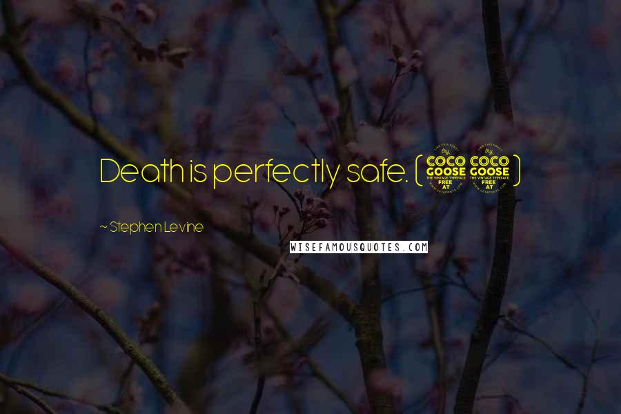 Stephen Levine Quotes: Death is perfectly safe. (55)