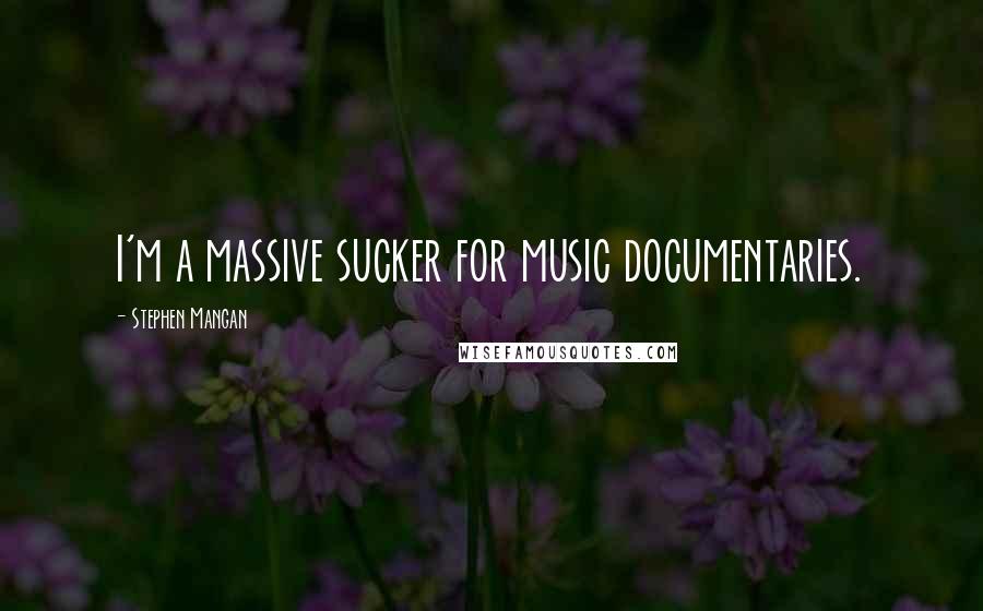 Stephen Mangan Quotes: I'm a massive sucker for music documentaries.