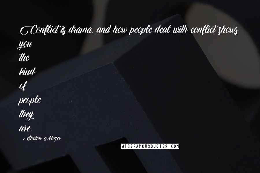 Stephen Moyer Quotes: Conflict is drama, and how people deal with conflict shows you the kind of people they are.