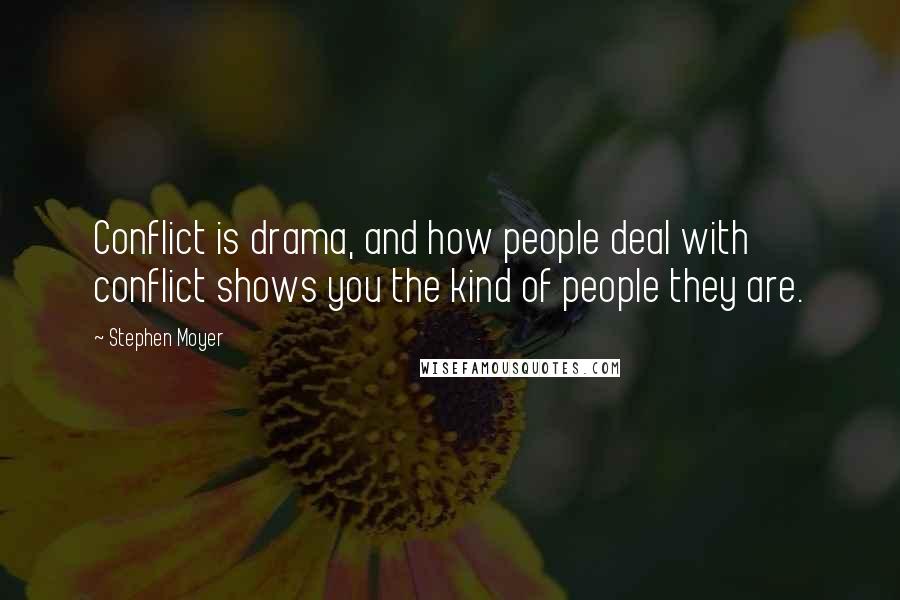 Stephen Moyer Quotes: Conflict is drama, and how people deal with conflict shows you the kind of people they are.