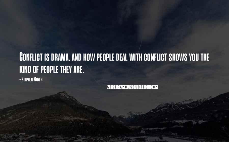 Stephen Moyer Quotes: Conflict is drama, and how people deal with conflict shows you the kind of people they are.