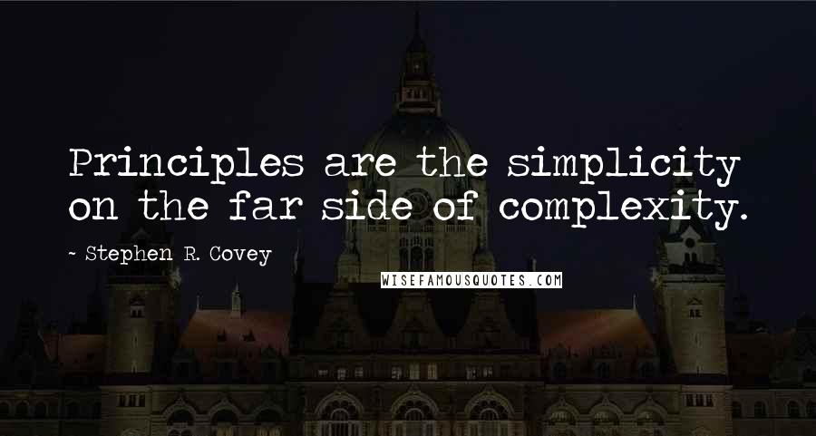 Stephen R. Covey Quotes: Principles are the simplicity on the far side of complexity.