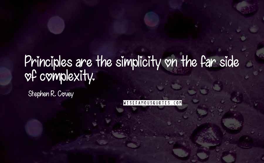 Stephen R. Covey Quotes: Principles are the simplicity on the far side of complexity.