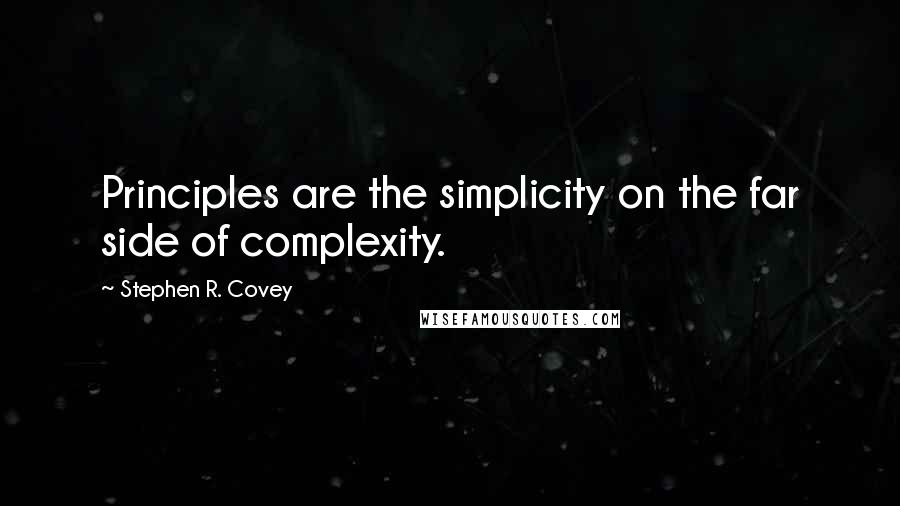 Stephen R. Covey Quotes: Principles are the simplicity on the far side of complexity.