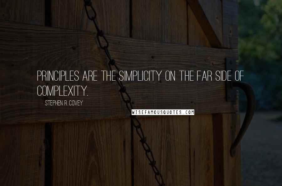 Stephen R. Covey Quotes: Principles are the simplicity on the far side of complexity.