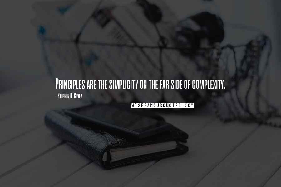 Stephen R. Covey Quotes: Principles are the simplicity on the far side of complexity.