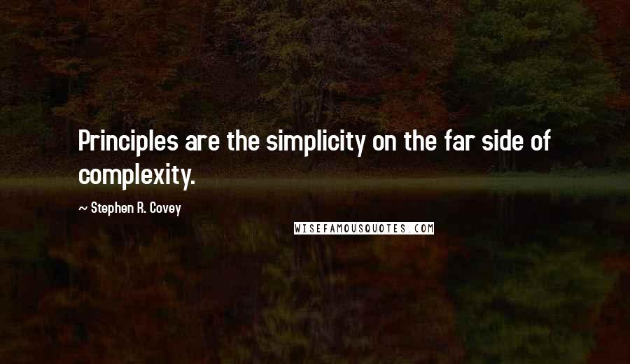 Stephen R. Covey Quotes: Principles are the simplicity on the far side of complexity.