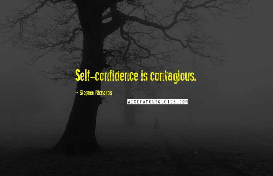 Stephen Richards Quotes: Self-confidence is contagious.