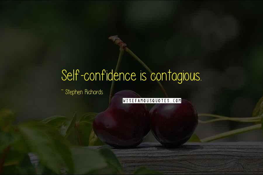 Stephen Richards Quotes: Self-confidence is contagious.