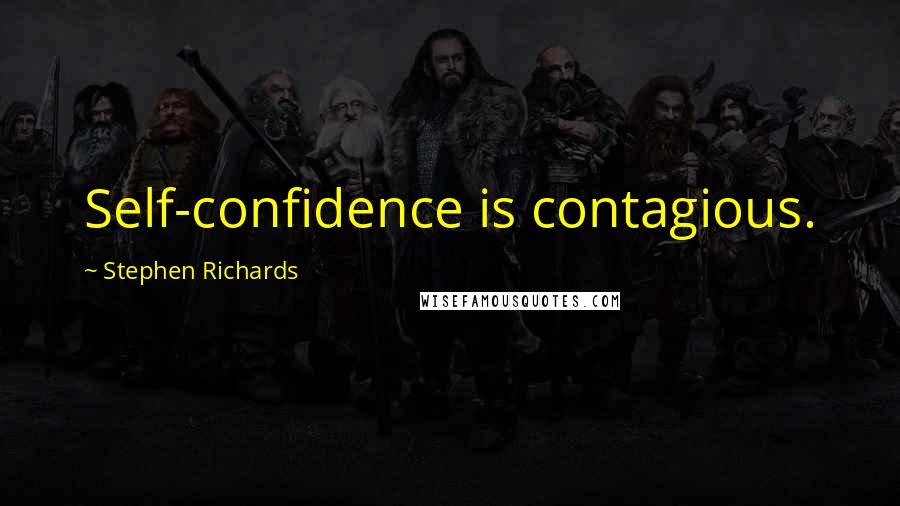 Stephen Richards Quotes: Self-confidence is contagious.