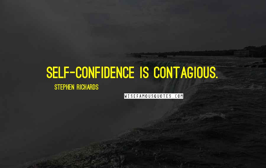 Stephen Richards Quotes: Self-confidence is contagious.