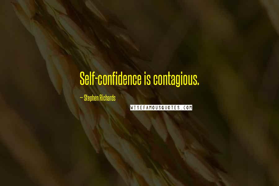 Stephen Richards Quotes: Self-confidence is contagious.