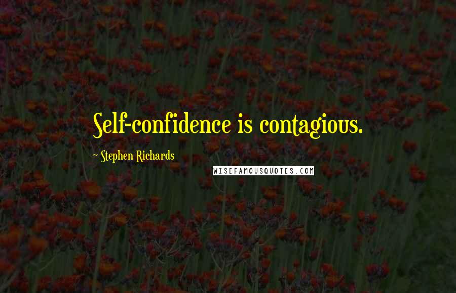 Stephen Richards Quotes: Self-confidence is contagious.