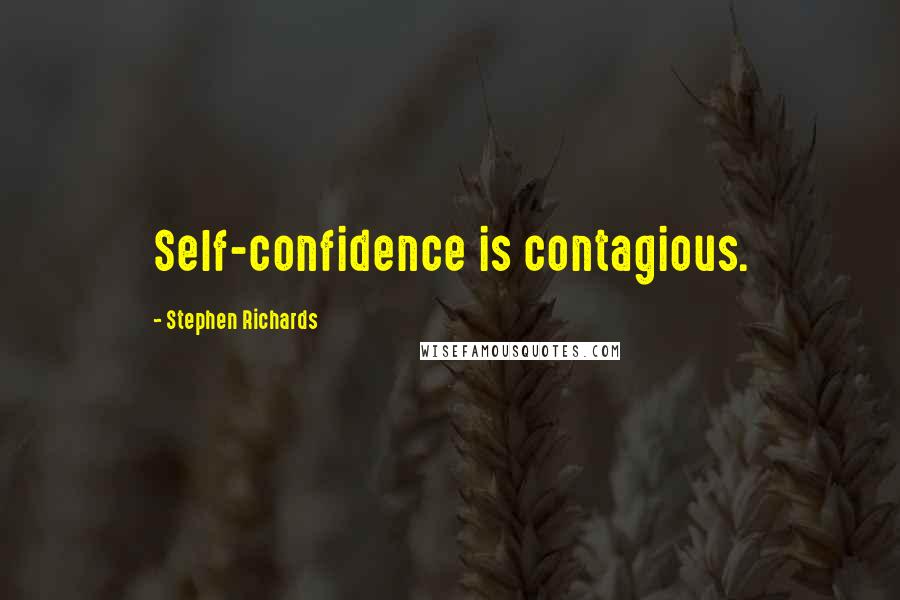 Stephen Richards Quotes: Self-confidence is contagious.