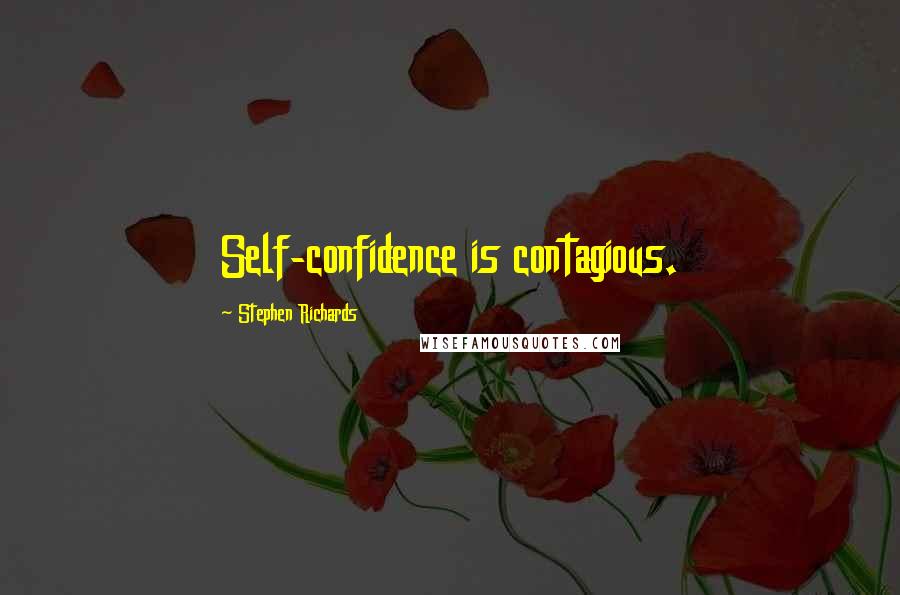 Stephen Richards Quotes: Self-confidence is contagious.