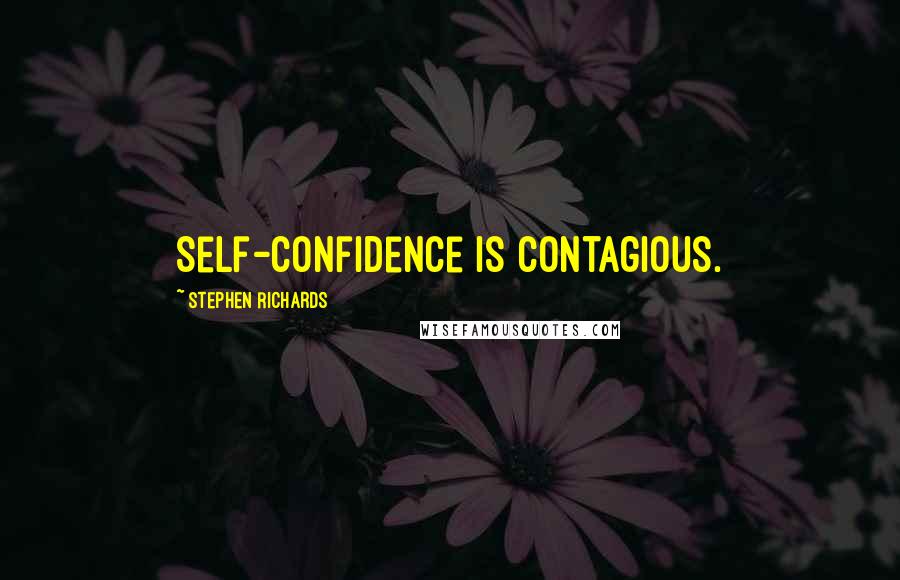 Stephen Richards Quotes: Self-confidence is contagious.