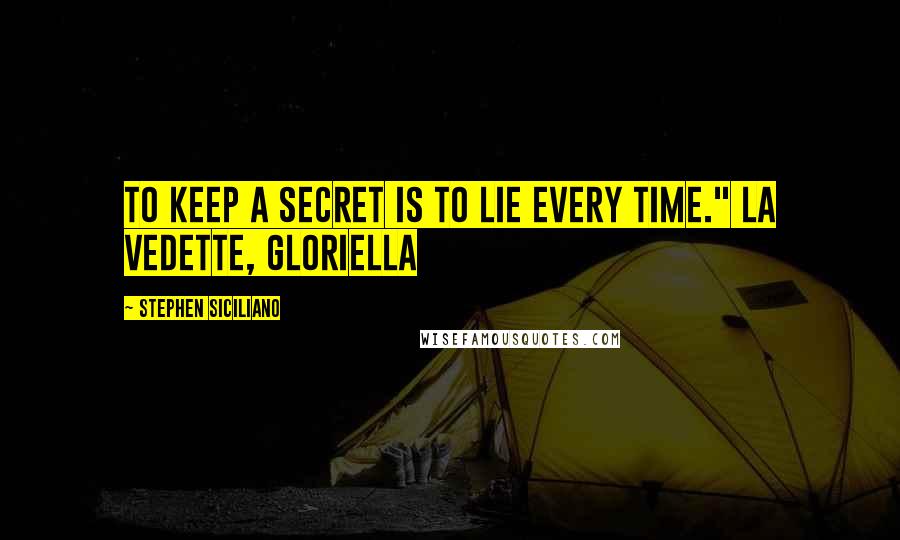 Stephen Siciliano Quotes: To keep a secret is to lie every time." La Vedette, Gloriella