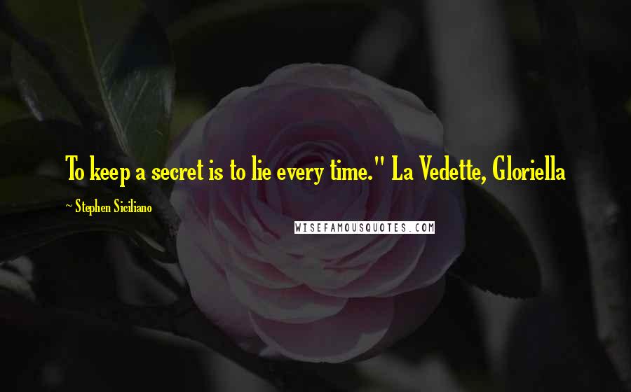 Stephen Siciliano Quotes: To keep a secret is to lie every time." La Vedette, Gloriella
