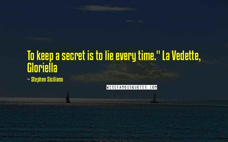 Stephen Siciliano Quotes: To keep a secret is to lie every time." La Vedette, Gloriella