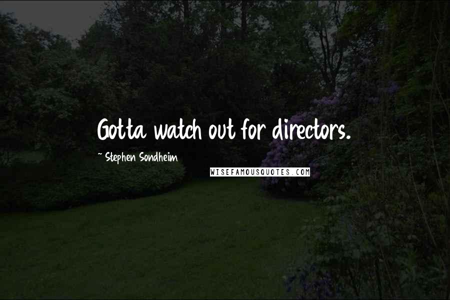 Stephen Sondheim Quotes: Gotta watch out for directors.