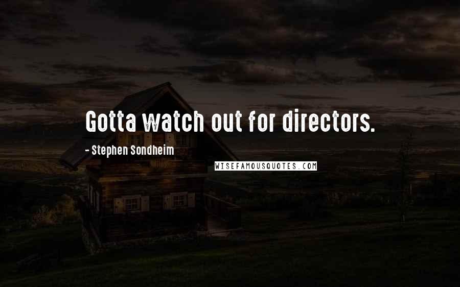 Stephen Sondheim Quotes: Gotta watch out for directors.